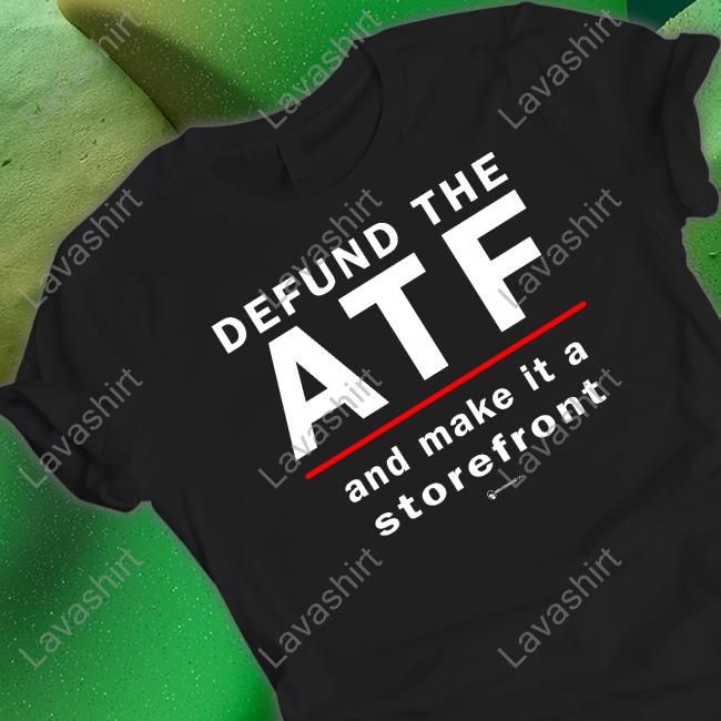 Defund The Atf And Make It A Storefront Shirt