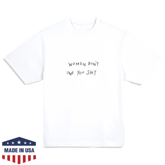 Women Don't Owe You Shit New Shirt
