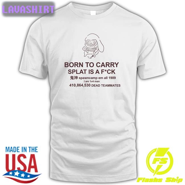 Mocha Born To Carry Splat Is A Fuck Classic Shirt MochaSplats