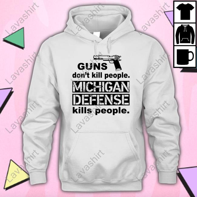 Guns Don't Kill People Michigan Defense Kills People T Shirts