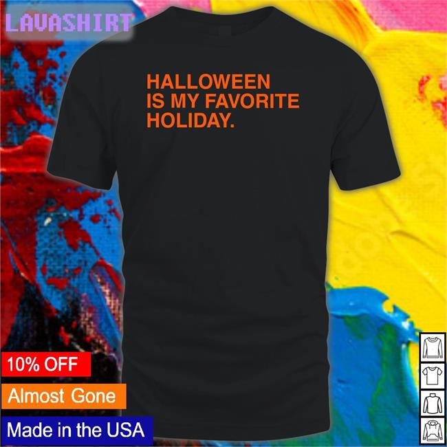Halloween Is My Favorite Holiday New Shirt