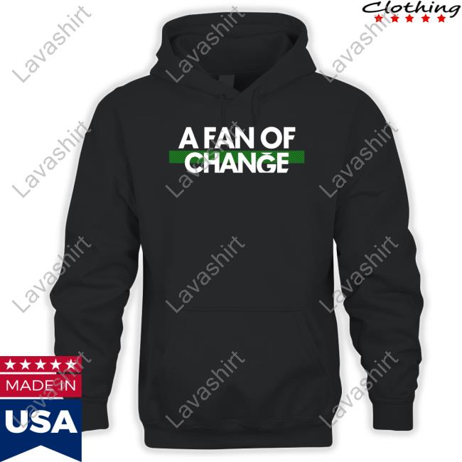 A Fan Of Change Shirt