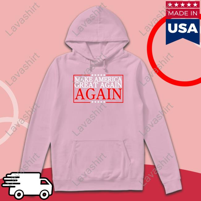 Make America Great Again Again Shirt