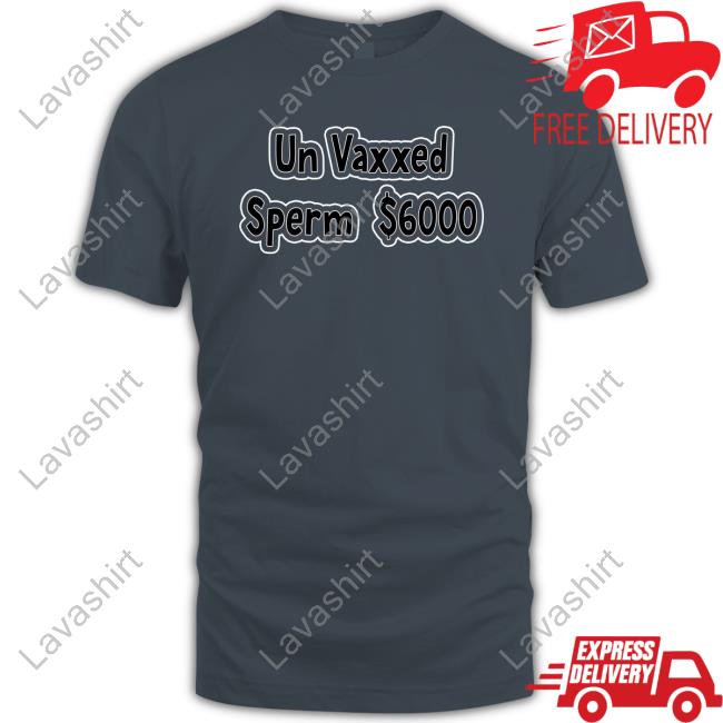 Official Jonathan Un Vaxxed Sperm $6000 Tee Shirt