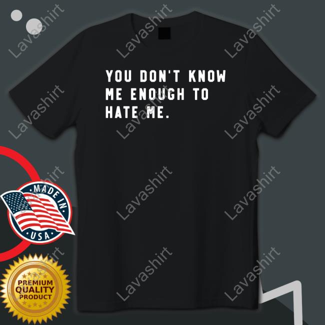 Official You Don't Know Me Enough To Hate Me Hoodie