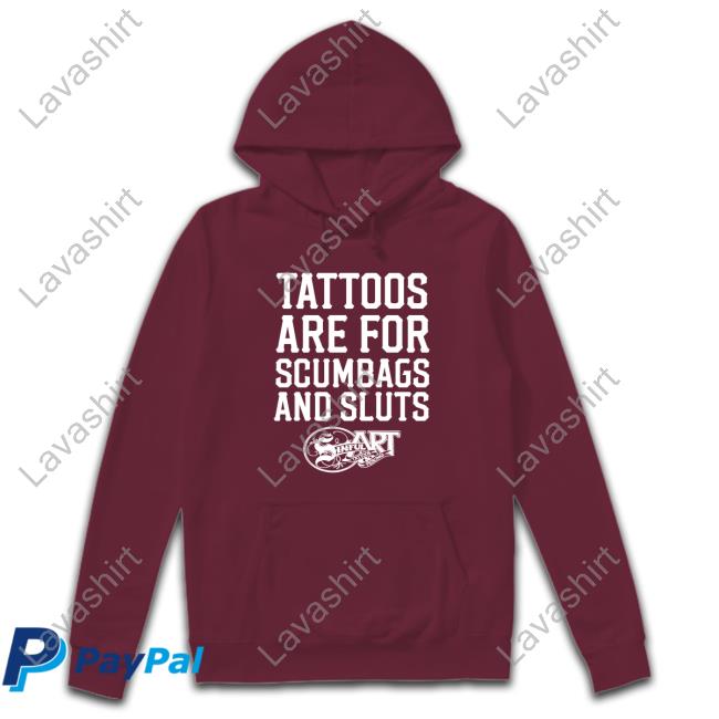 Tattoos Are For Scumbags And Sluts Long Sleeve Tee Shirtsthtgohard