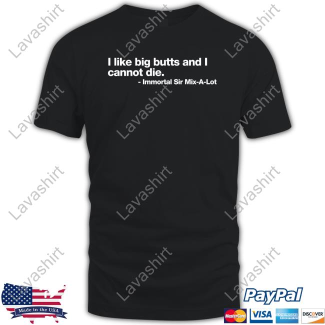 Official Shirts That Go Hard I Like Big Butts And I Cannot Die Shirts