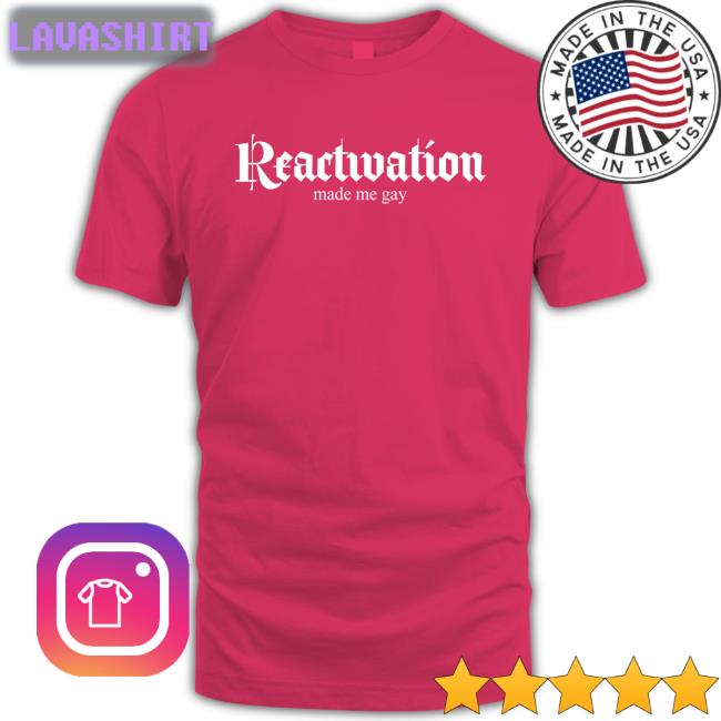 HOWLcorp Ltd Reactivation Made Me Gay Shirt Dana Howl