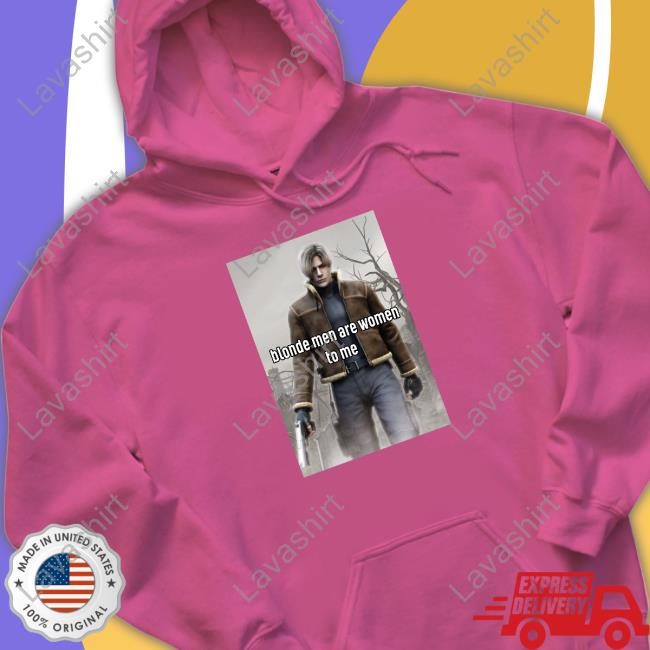 Jillsexual Leon Kennedy Blonde Men Are Women To Me Shirts Leon Kennedy Blonde Men Are Women To Me Tee