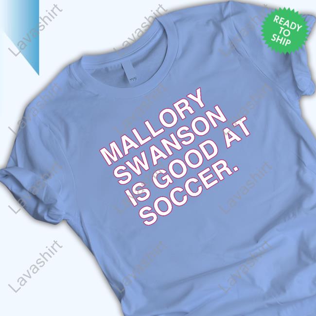 Mallory Swanson Is Good At Soccer New Shirt