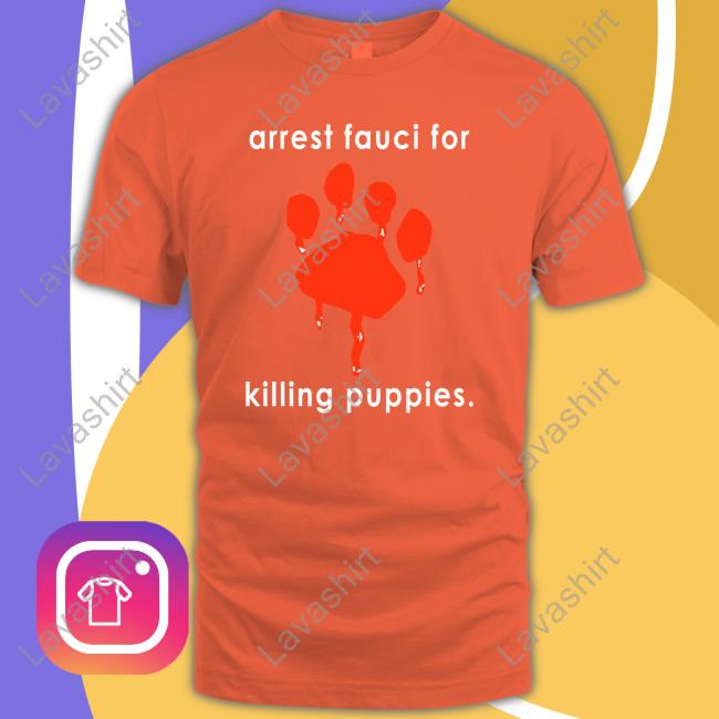 Official Chandler Crump Merch Arrest Fauci For Killing Puppies Shirt