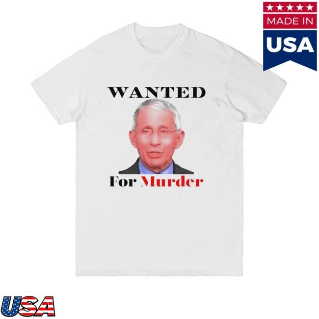 Fauci Wanted For Murder Shirt