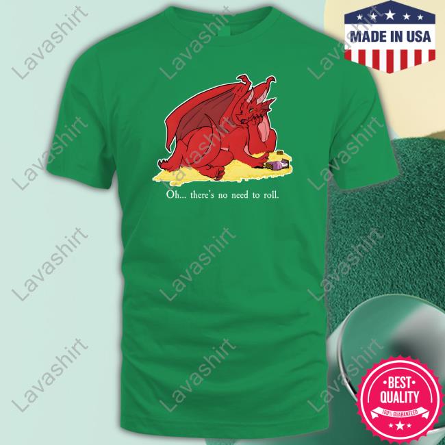 Seduce The Dragon Oh There's No Need To Roll Shirts Bold Kobold Merch