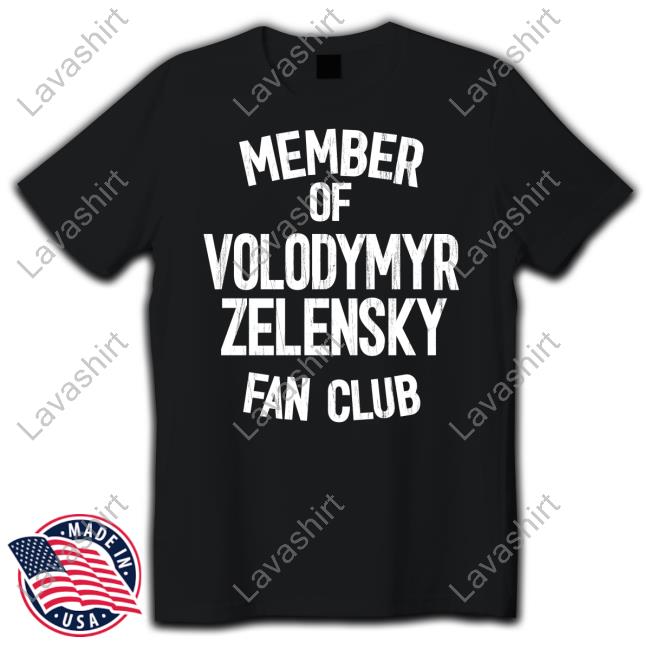 Member Of Volodymyr Zelensky Fan Club Tee Member Of Volodymyr Zelensky Fan Club Hoodie