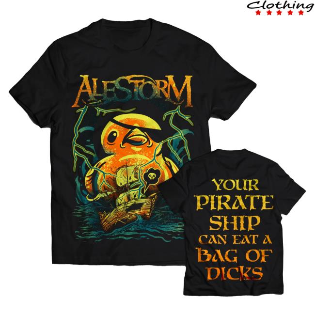 Official Alestorm Merch Store 'Your Pirate Ship Can Eat A Bag Of Dicks' Attractive Shirt Alestorm Clothing