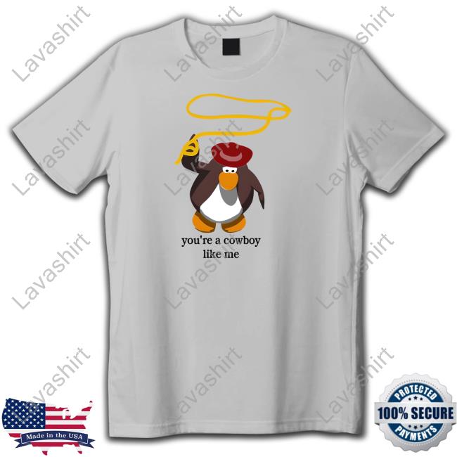 Official Penguin You're A Cowboy Like Me Shirt