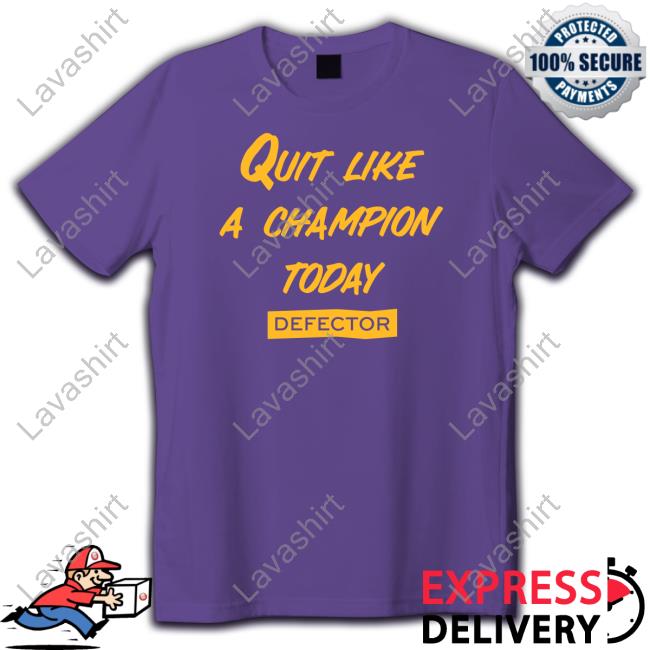 Official Defector Store Quit Like A Champion Shirts