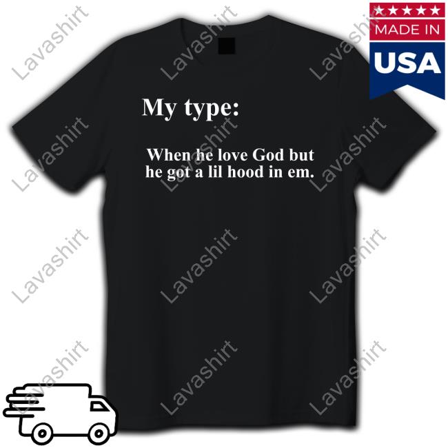 My Type When He Love God But He Got A Lil Hood In Em T Shirts Lady London