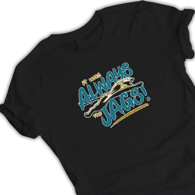 Official It was always the Jags Hoodie Official It was always the Jags Tee Shirt