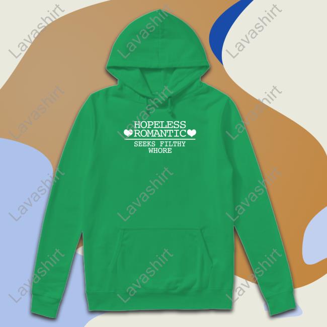 Hopeless Romantic Seeks Filthy Whore Shirt Black