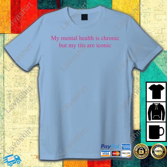 Adèle My Mental Health Is Chronic But Me Tits Are Iconic Shirt Adelecastillon