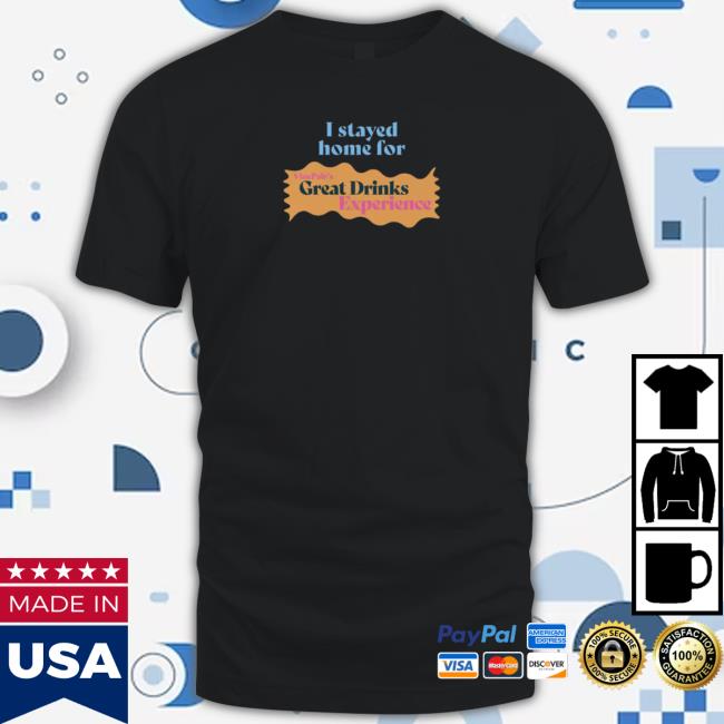 Vinepair I Stayed Home For Vinepair's Great Drinks Experience Shirt 2023