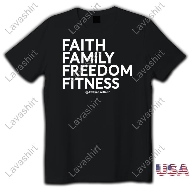 Official Awakenwithjp Merch Faith Family Freedom Fitness Shirt
