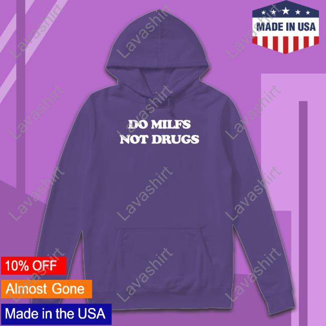 Do Milfs Not Drugs Shirt