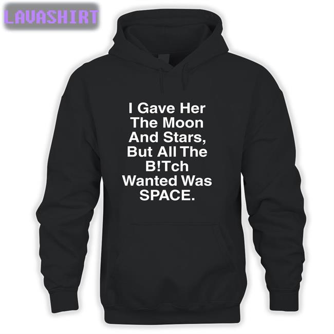 Shirts That Go Hard I Gave Her The Moon And Stars TShirts