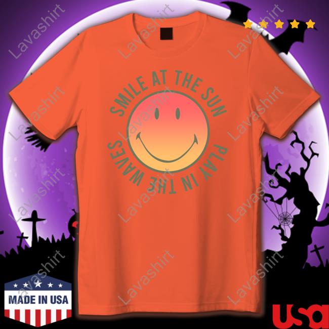 Official Super Shop Merch Smile At The Sun Play In The Waves Shirt Smile At The Sun Play In The Waves SuperShop Sweatshirt