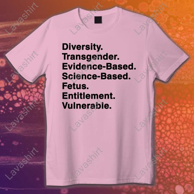Diversity Transgender Evidence-Based Science-Based Fetus Entitlement Vulnerable Tee Shirt
