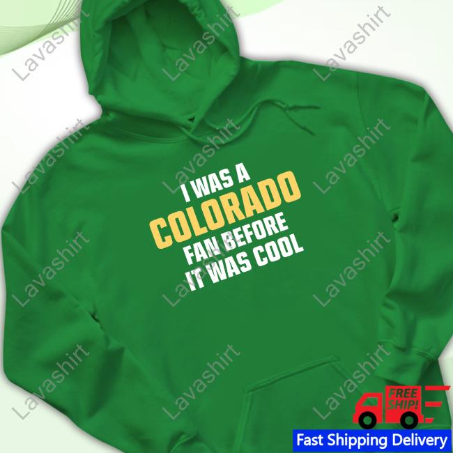 I Was A Colorado Fan Before It Was Cool Tee Official I Was A Colorado Fan Before It Was Cool Shirts