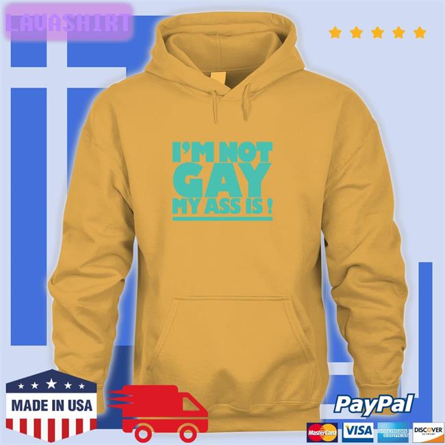 I'm Not Gay My Ass Is Shirts Shirts That Go Hard Shirtsthtgohard I'm Not Gay My Ass Is Shirt