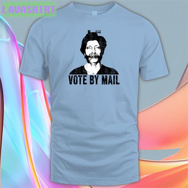 Vote By Mail Shirt Lucca International Merch Ted Kaczynski Vote By Mail Shirts Conure