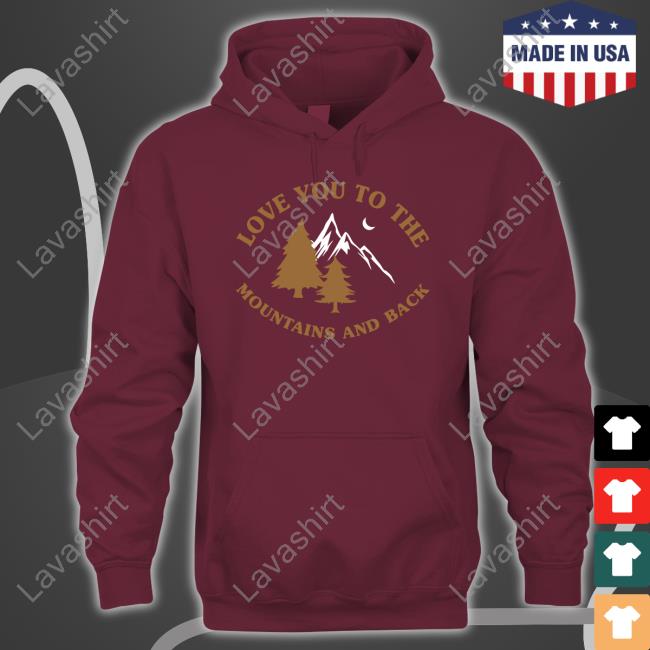Official Kaci & Casey Merch Love You To The Mountains And Back Crewneck Sweatshirt Kaci & Casey Love You To The Mountains And Back Tee