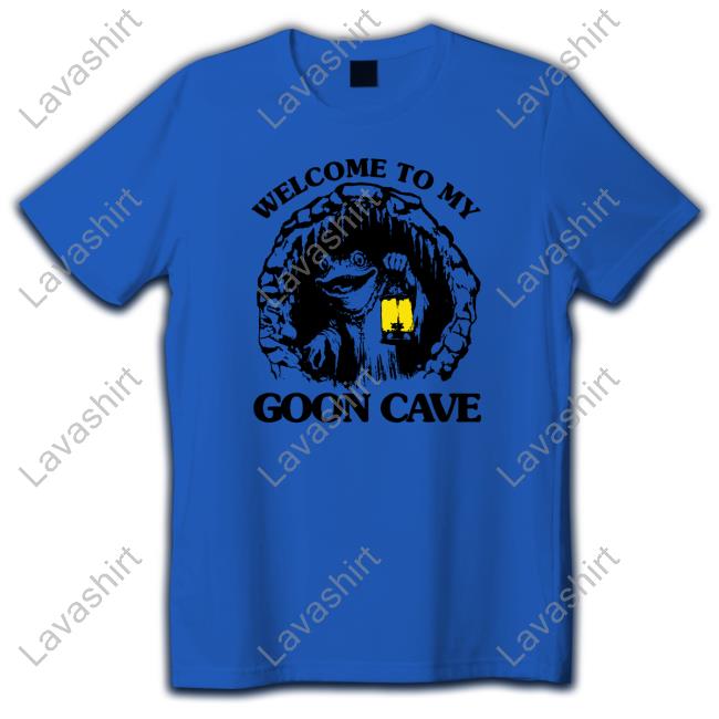 Welcome To My Goon Cave Shirt Official Shirts That Go Hard Welcome To My Goon Cave New Shirt