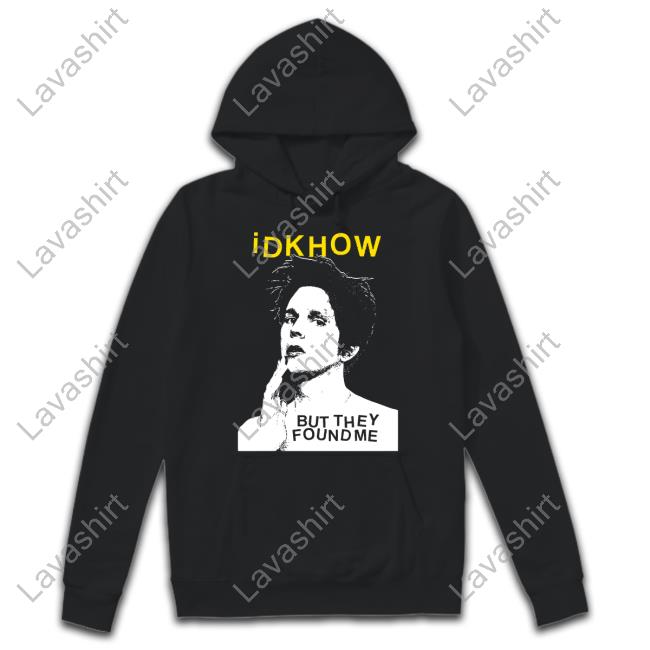 Idkhow But They Found Me B&W Portrait Shirts