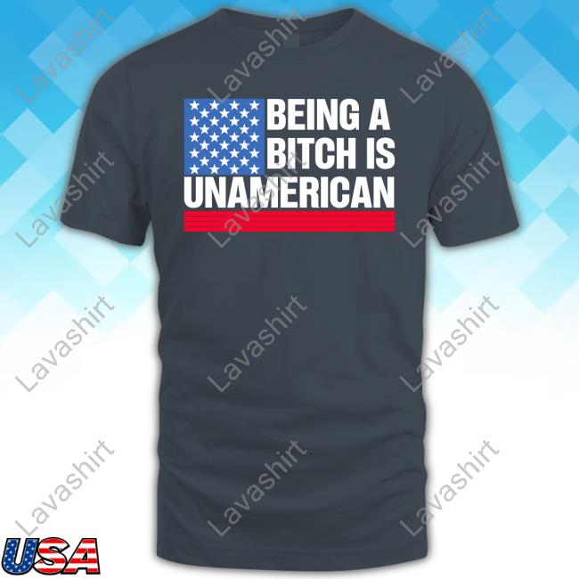 Being A Bitch Is Unamerican T Shirt