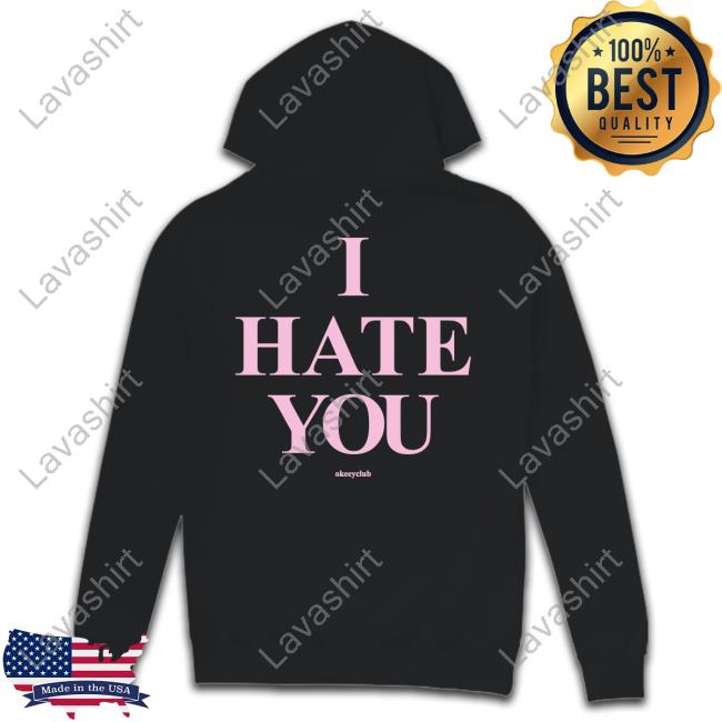 Official Okeeyoficial Merch I Hate You Hoodie