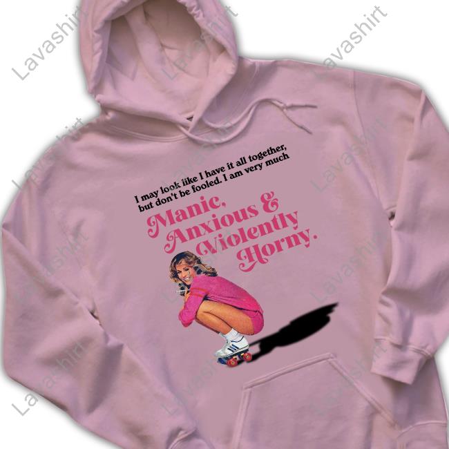 I May Look Like I Have It All Together But Don’T Me Fooled I Am Very Much Manic Anxious & Violently Horny T Shirt Vintagefantasy Magazine