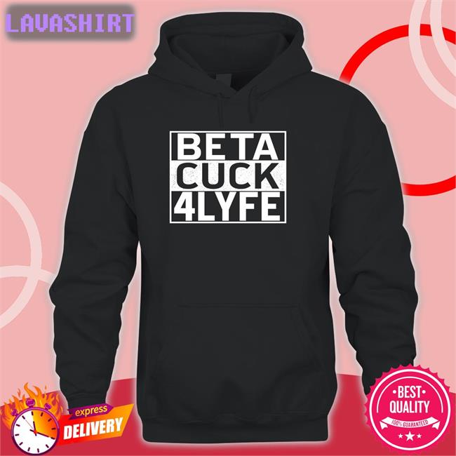 Beta Cuck 4 Lyfe T Shirt