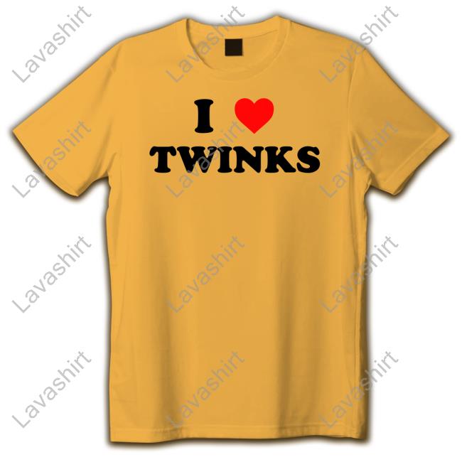 Shirts That Go Hard I Love Twinks Tee Shirt