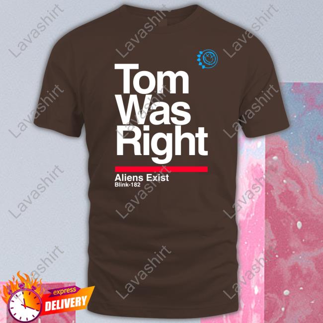 Tom Was Right Aliens Exist T Shirt