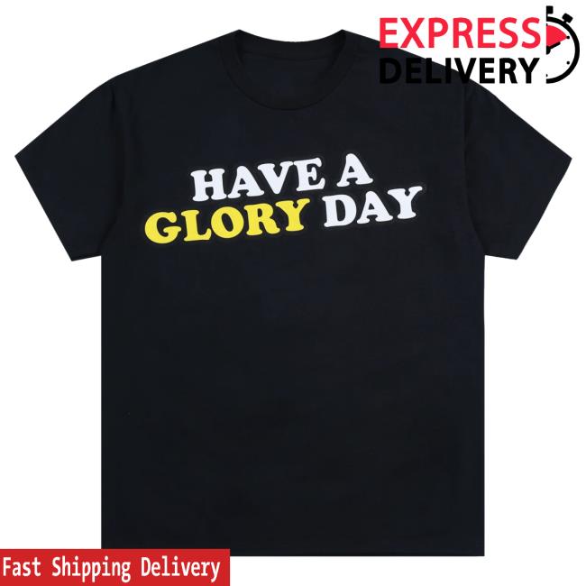 Official Have A Glory Day II Tees