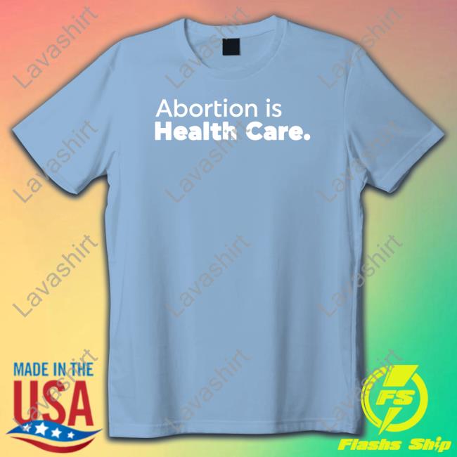 Abortion Is Health Care T Shirt