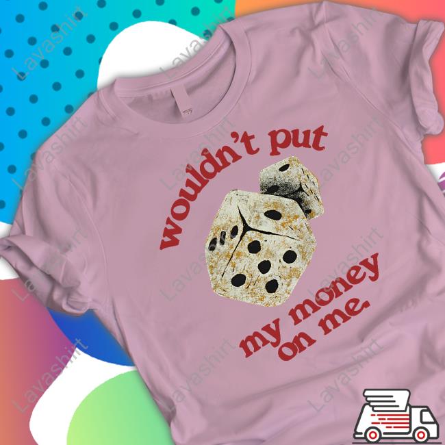 Money On Me Hoodie Morgan Wallen Wouldn't Put My Momey On Me Shirt