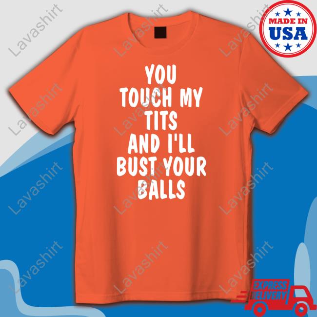 You Touch My Tits And I'll Bust Your Balls Sweatshirt