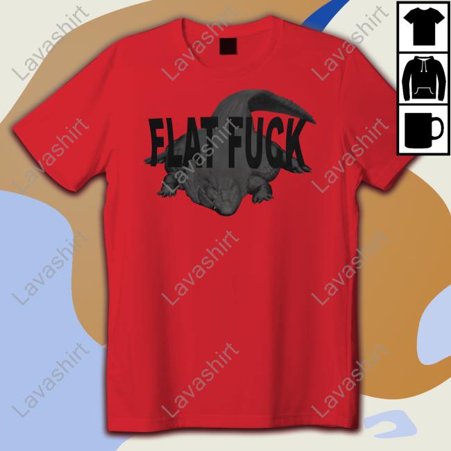 Flat Fuck Shirt Funny