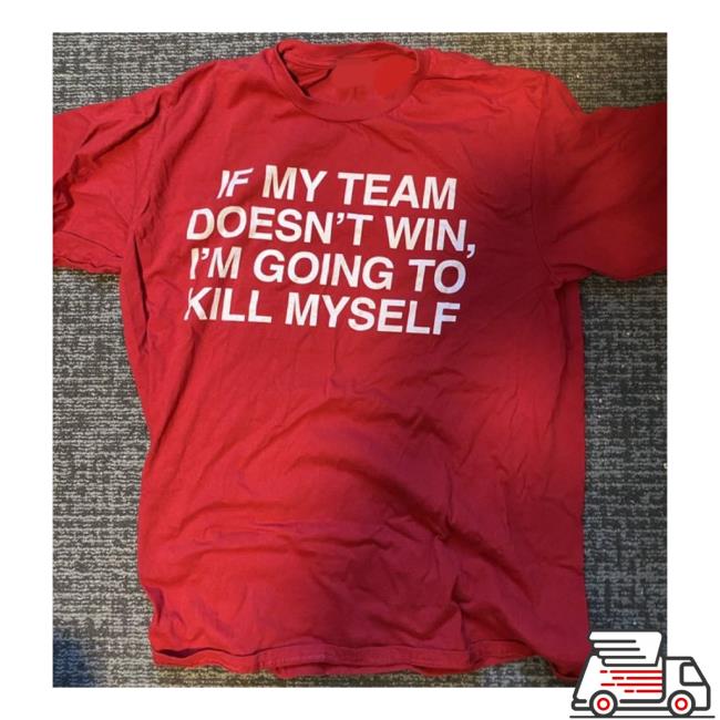 If My Team Doesn't Win, I'm Going To Kill Myself Retro Shirt