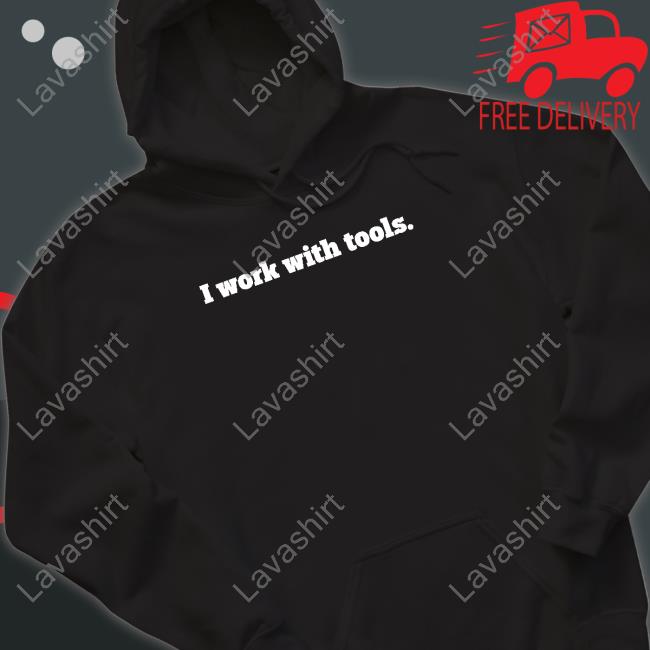 I Work With Tools T Shirt